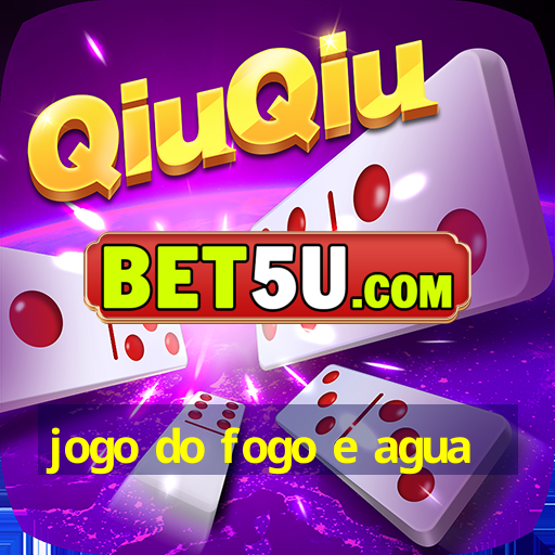 jogo do fogo e agua