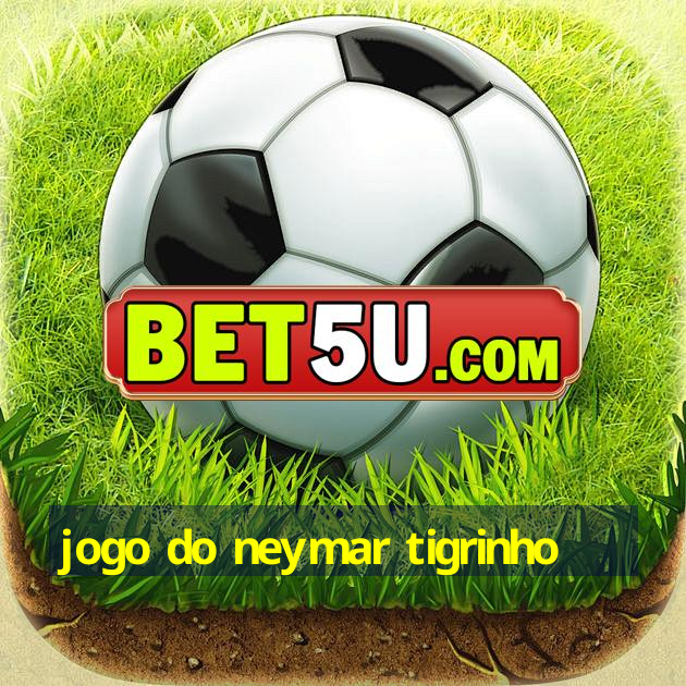 jogo do neymar tigrinho