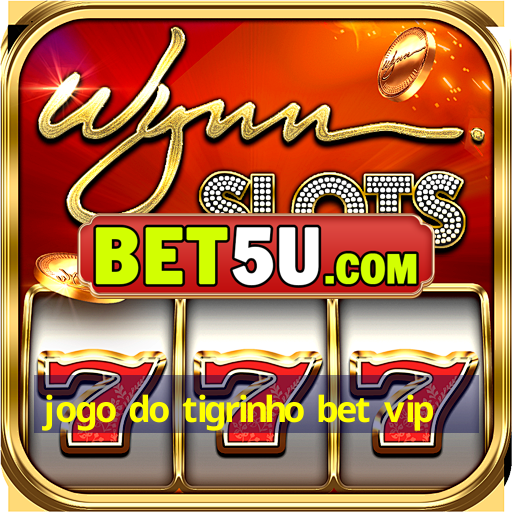 jogo do tigrinho bet vip