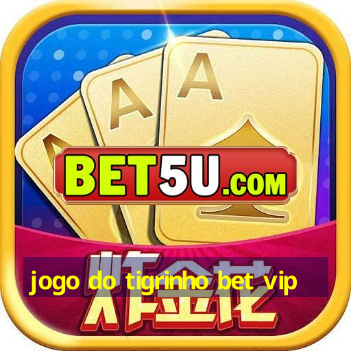 jogo do tigrinho bet vip