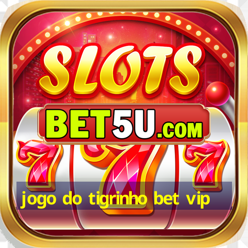 jogo do tigrinho bet vip