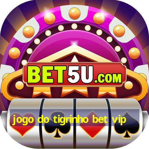 jogo do tigrinho bet vip