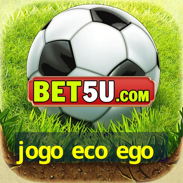 jogo eco ego