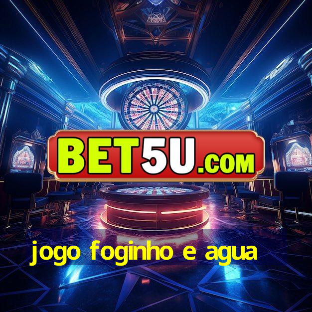 jogo foginho e agua