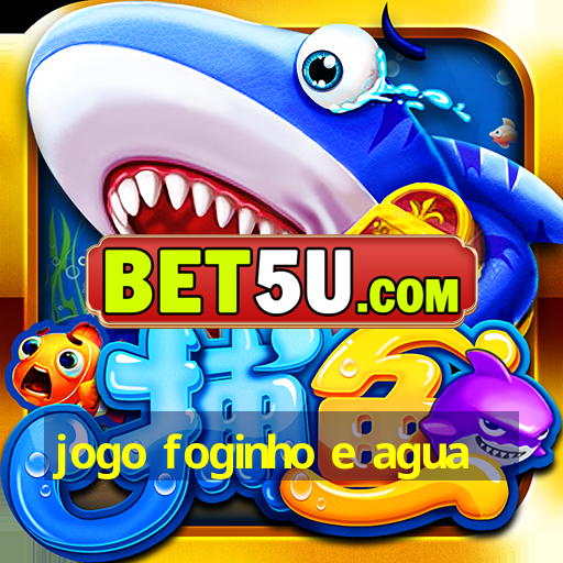 jogo foginho e agua