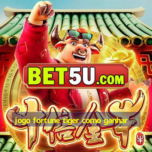 jogo fortune tiger como ganhar