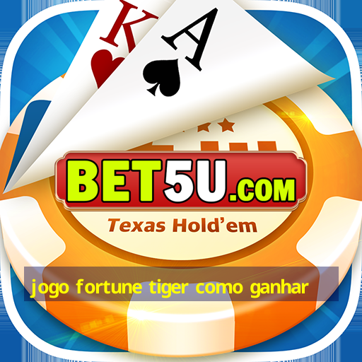 jogo fortune tiger como ganhar