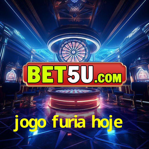 jogo furia hoje