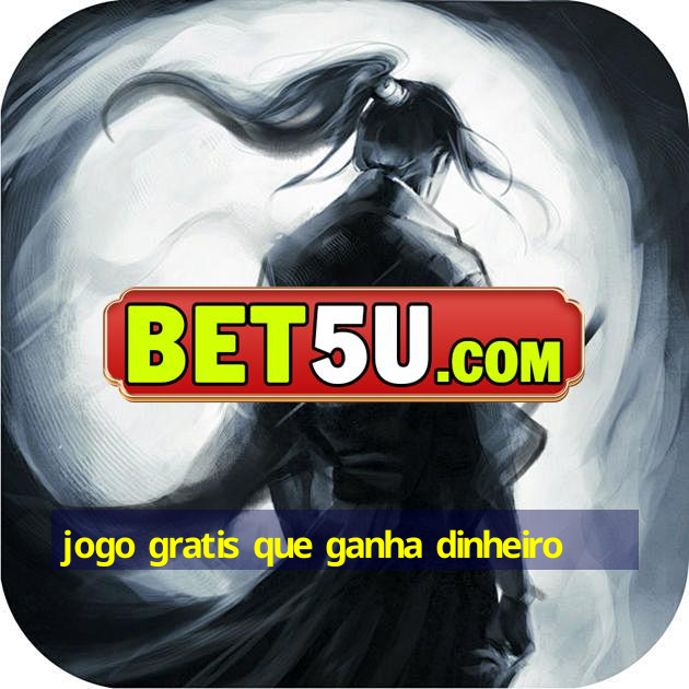 jogo gratis que ganha dinheiro