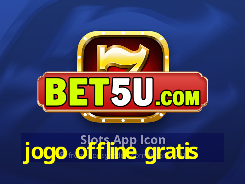 jogo offline gratis