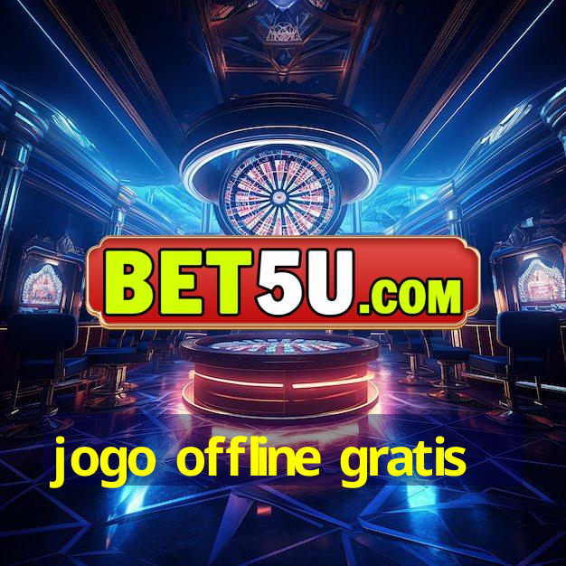 jogo offline gratis