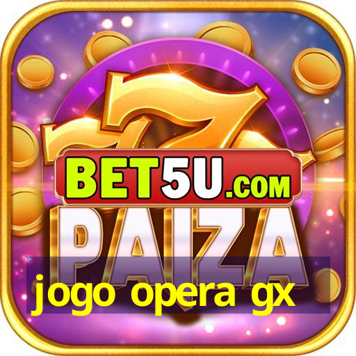 jogo opera gx