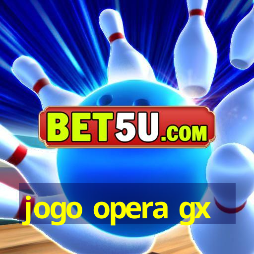 jogo opera gx