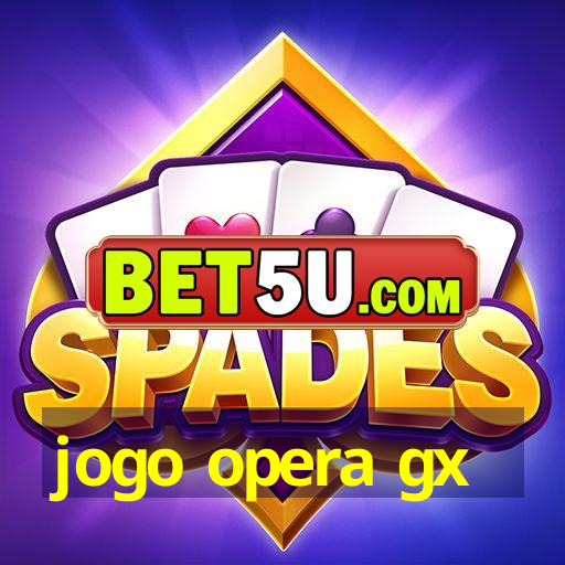 jogo opera gx