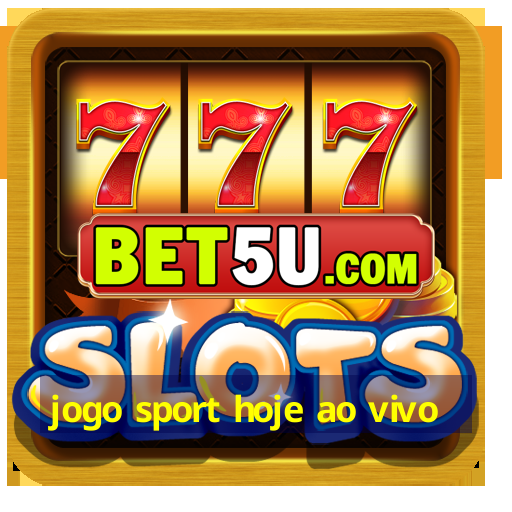 jogo sport hoje ao vivo