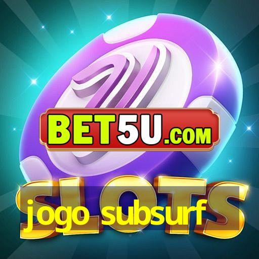 jogo subsurf