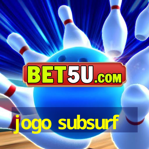 jogo subsurf