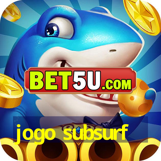 jogo subsurf