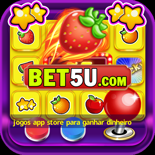 jogos app store para ganhar dinheiro