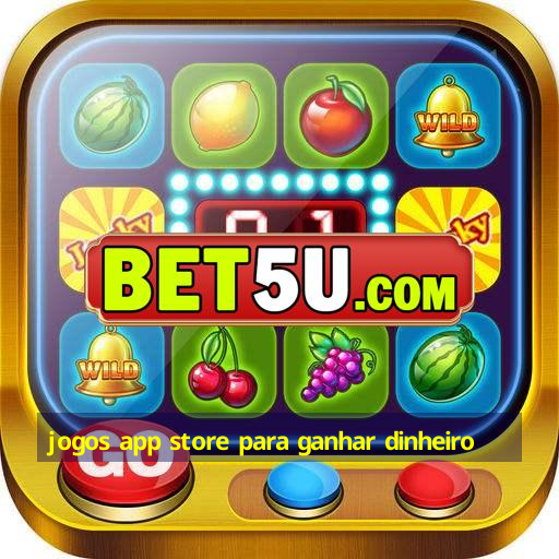 jogos app store para ganhar dinheiro