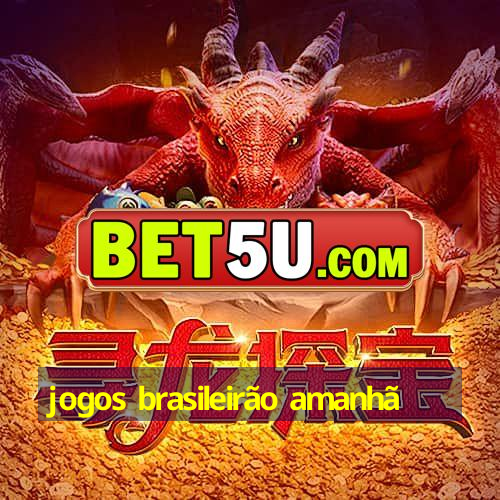 jogos brasileirão amanhã