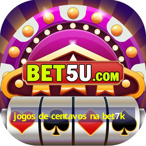 jogos de centavos na bet7k