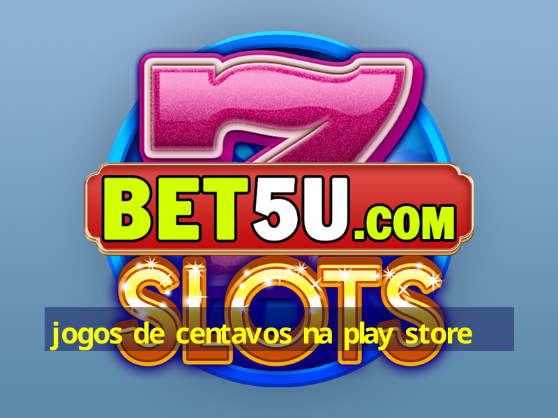 jogos de centavos na play store