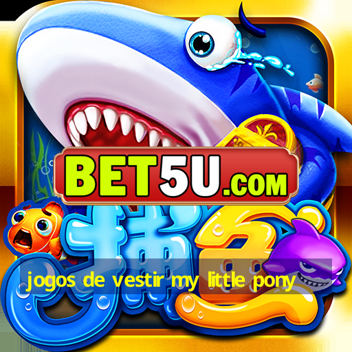 jogos de vestir my little pony