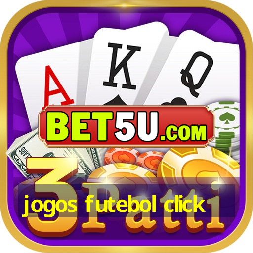 jogos futebol click