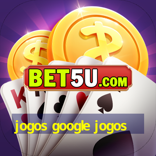 jogos google jogos