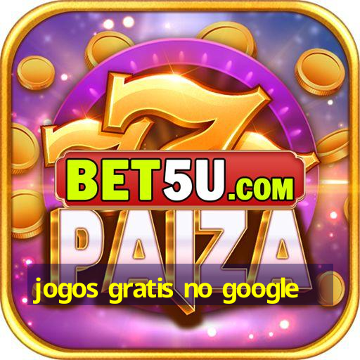 jogos gratis no google