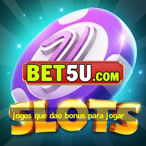 jogos que dao bonus para jogar