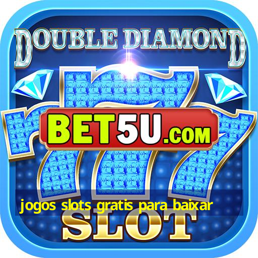 jogos slots gratis para baixar