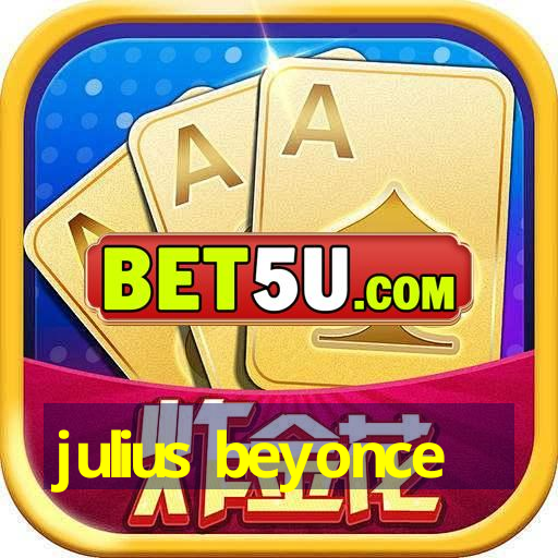 julius beyonce