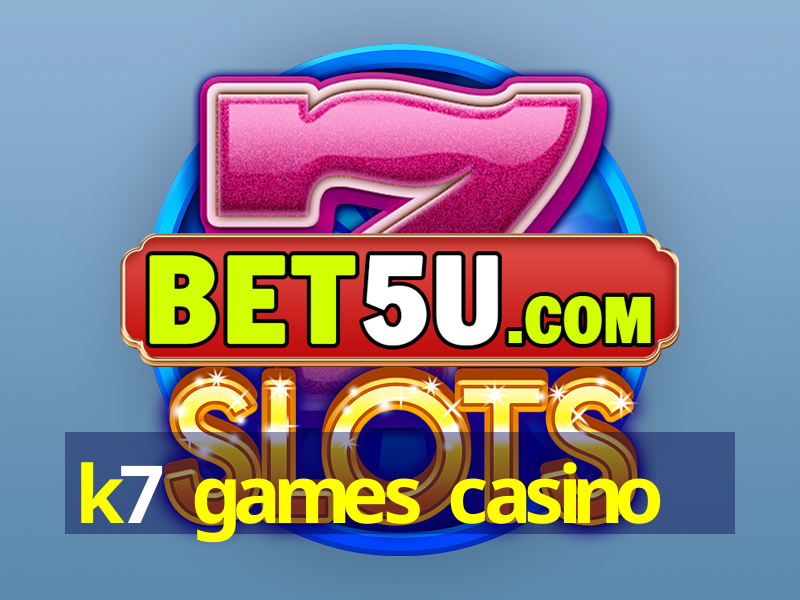 k7 games casino