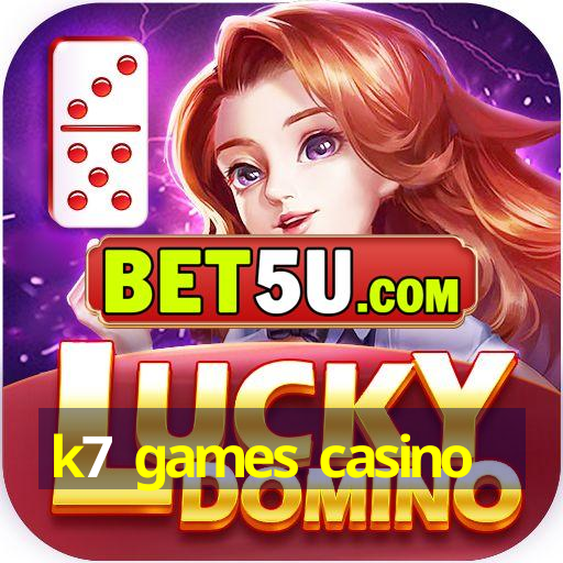 k7 games casino