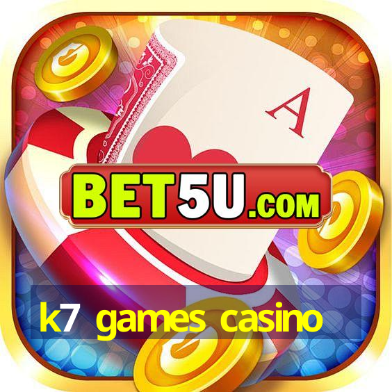 k7 games casino