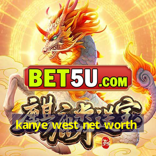 kanye west net worth