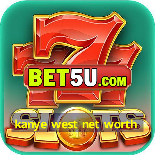 kanye west net worth