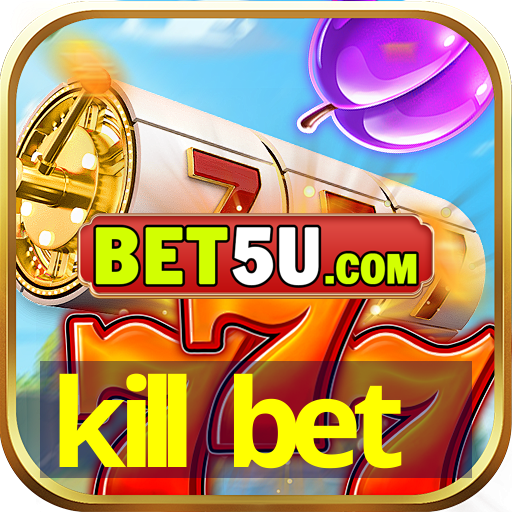 kill bet