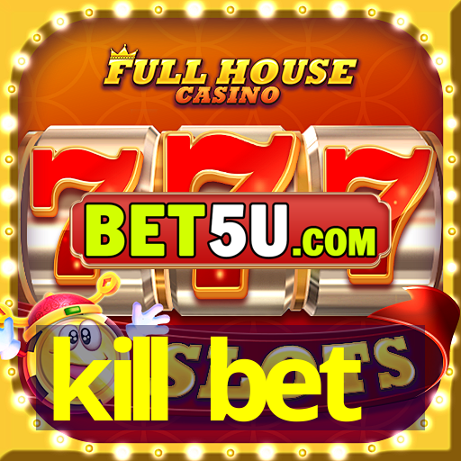 kill bet