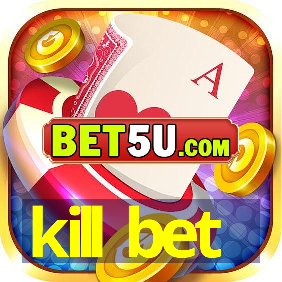 kill bet