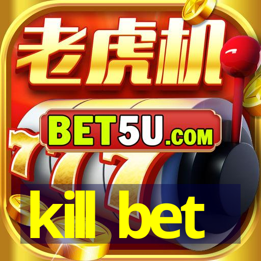 kill bet