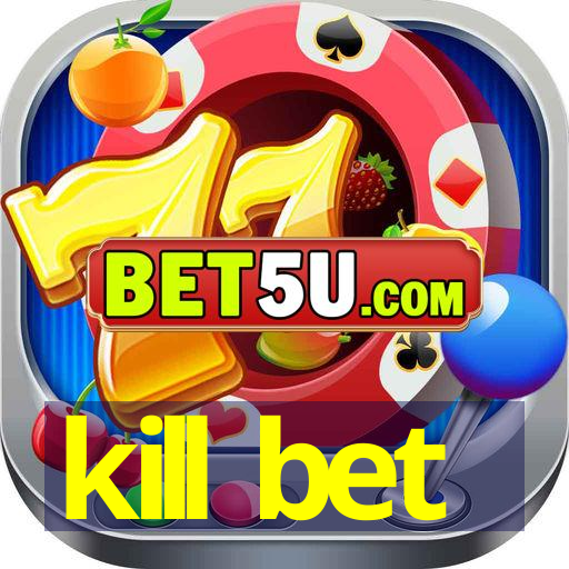 kill bet