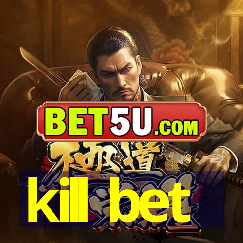 kill bet