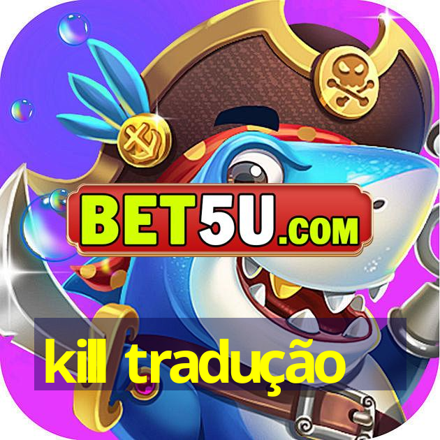 kill tradução