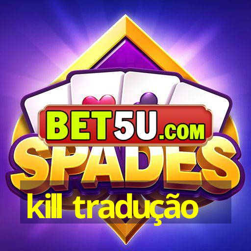 kill tradução