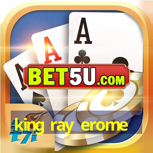 king ray erome