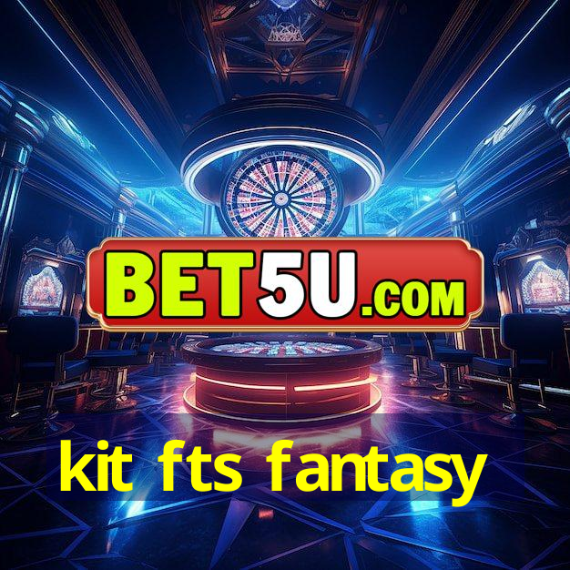 kit fts fantasy