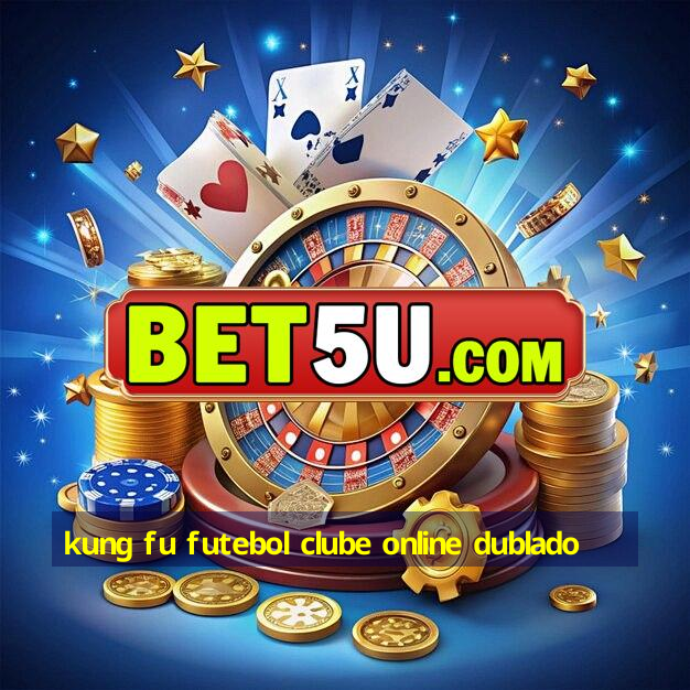 kung fu futebol clube online dublado